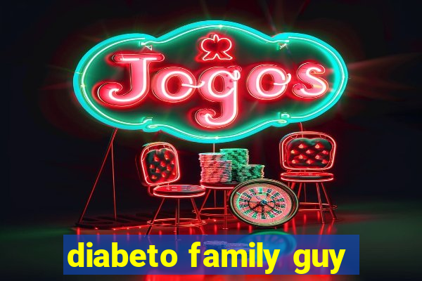 diabeto family guy